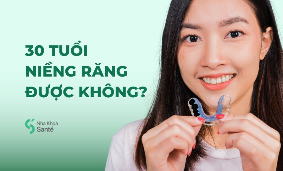 30 Tuổi Có Niềng Răng Được Không? Có Còn Hiệu Quả?