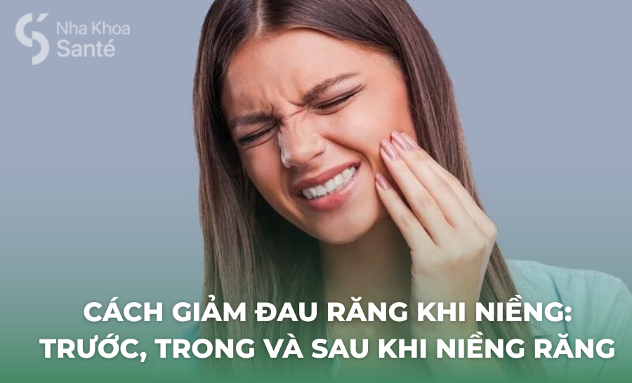Cách Giảm Đau Răng Khi Niềng: Trước, Trong Và Sau Khi Niềng Răng